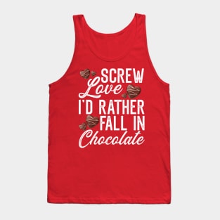 Screw Love, I'd rather fall in Chocolate Chocolate Lover Gift Tank Top